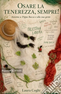 Osare la tenerezza, sempre!Insieme a Pippa Bacca e alla sua gente. E-book. Formato EPUB ebook
