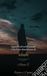Quando salvare il mondo ti ha fatto dimenticare di vivere.Per l'uomo che ha costruito tutto e che forse ha smarrito sé stesso lungo la strada.. E-book. Formato EPUB ebook