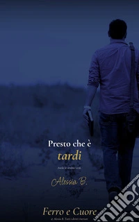 Presto che è tardi.Per chi ha capito tutto e adesso cerca da dove ricominciare.. E-book. Formato EPUB ebook