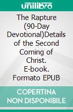 The Rapture (90-Day Devotional)Details of the Second Coming of Christ. E-book. Formato EPUB ebook