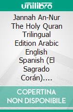 Jannah An-Nur The Holy Quran Trilingual Edition Arabic English Spanish (El Sagrado Corán). E-book. Formato PDF ebook