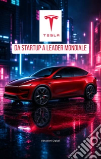 Tesla: da startup a leader mondiale. E-book. Formato EPUB ebook