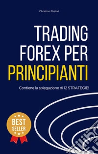 Trading Forex per principiantiDalle basi alle strategie. E-book. Formato EPUB ebook
