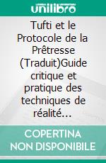 Tufti et le Protocole de la Prêtresse (Traduit)Guide critique et pratique des techniques de réalité avancée de Vadim Zeland. E-book. Formato EPUB ebook