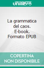 La grammatica del caos. E-book. Formato EPUB ebook