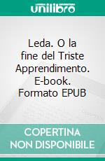 Leda. O la fine del Triste Apprendimento. E-book. Formato EPUB ebook