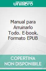 Manual para Arruinarlo Todo. E-book. Formato EPUB ebook