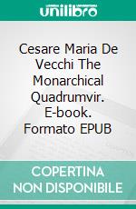 Cesare Maria De Vecchi The Monarchical Quadrumvir. E-book. Formato EPUB ebook