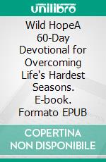 Wild HopeA 60-Day Devotional for Overcoming Life's Hardest Seasons. E-book. Formato EPUB ebook