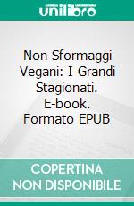 Non Sformaggi Vegani: I Grandi Stagionati. E-book. Formato EPUB ebook