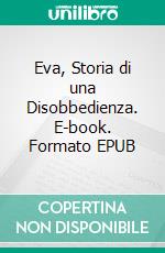 Eva, Storia di una Disobbedienza. E-book. Formato EPUB ebook