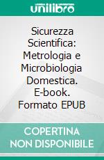 Sicurezza Scientifica: Metrologia e Microbiologia Domestica. E-book. Formato EPUB ebook