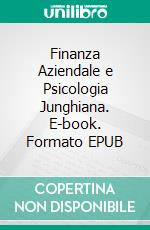 Finanza Aziendale e Psicologia Junghiana. E-book. Formato EPUB ebook