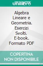 Algebra Lineare e Geometria. Esercizi Svolti. E-book. Formato PDF ebook