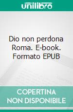 Dio non perdona Roma. E-book. Formato EPUB ebook
