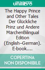 The Happy Prince and Other Tales  Der Glückliche Prinz und Andere MärchenBilingual Edition (English–German). E-book. Formato EPUB ebook