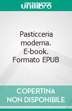 Pasticceria moderna. E-book. Formato EPUB ebook