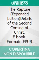 The Rapture (Expanded Edition)Details of the Second Coming of Christ. E-book. Formato EPUB ebook