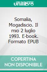 Somalia, Mogadiscio. Il mio 2 luglio 1993. E-book. Formato EPUB ebook
