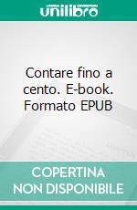 Contare fino a cento. E-book. Formato EPUB ebook
