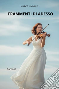 Frammenti di adesso. E-book. Formato EPUB ebook
