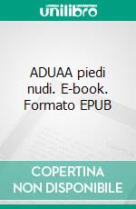 ADUAA piedi nudi. E-book. Formato EPUB ebook