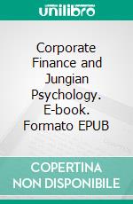 Corporate Finance and Jungian Psychology. E-book. Formato EPUB ebook