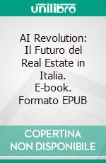 AI Revolution: Il Futuro del Real Estate in Italia. E-book. Formato EPUB ebook