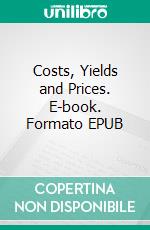 Costs, Yields and Prices. E-book. Formato EPUB ebook