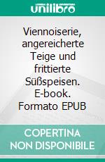 Viennoiserie, angereicherte Teige und frittierte Süßspeisen. E-book. Formato EPUB ebook