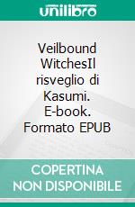 Veilbound WitchesIl risveglio di Kasumi. E-book. Formato EPUB ebook