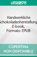 Handwerkliche Schokoladenherstellung. E-book. Formato EPUB ebook