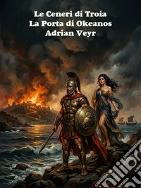 Le Ceneri di TroiaLa Porta di Okeanos. E-book. Formato EPUB ebook