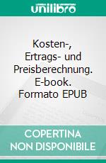 Kosten-, Ertrags- und Preisberechnung. E-book. Formato EPUB ebook