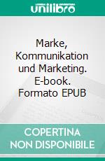 Marke, Kommunikation und Marketing. E-book. Formato EPUB ebook