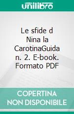 Le sfide d Nina la CarotinaGuida n. 2. E-book. Formato PDF ebook