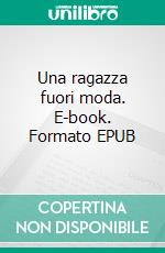 Una ragazza fuori moda. E-book. Formato EPUB ebook
