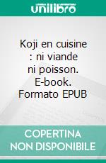 Koji en cuisine : ni viande ni poisson. E-book. Formato EPUB ebook