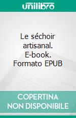 Le séchoir artisanal. E-book. Formato EPUB ebook