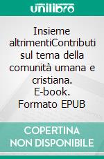 Insieme altrimentiContributi sul tema della comunità umana e cristiana. E-book. Formato EPUB ebook