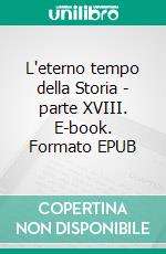 L'eterno tempo della Storia - parte XVIII. E-book. Formato EPUB ebook