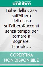 Fiabe della Casa sull’Albero della casa sull'alberoRacconti senza tempo per tornare a sognare. E-book. Formato EPUB ebook