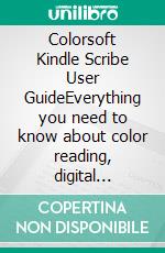Colorsoft Kindle Scribe User GuideEverything you need to know about color reading, digital writing, note taking, organization, and smart kindle features. E-book. Formato EPUB ebook