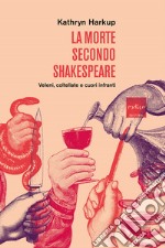 La Morte Secondo Shakespeare: Veleni, coltellate e cuori infranti. E-book. Formato EPUB ebook