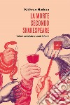 La Morte Secondo Shakespeare: Veleni, coltellate e cuori infranti. E-book. Formato EPUB ebook