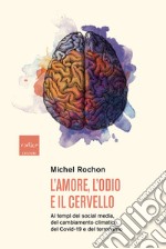 L'amore, l'odio e il cervello: Ai tempi dei social media, del cambiamento climatico, del Covid-19 e del terrorismo. E-book. Formato EPUB ebook