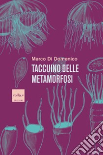 Taccuino delle metamorfosi. E-book. Formato EPUB ebook di Marco Di Domenico