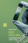 Salute a tutti i costi: La sostenibilita` della ricerca farmaceutica tra ambiente, economia e societa`. E-book. Formato EPUB ebook di Nicole Ticchi