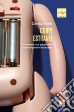 Corpi estranei: Convivere con pacemaker e altri dispositivi sottopelle. E-book. Formato EPUB