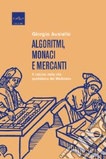 Algoritmi, monaci e mercanti: Il calcolo nella vita quotidiana del Medioevo. E-book. Formato EPUB ebook